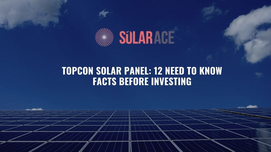 TopCon Solar Panel: 12 Need to Know Facts Before Buying