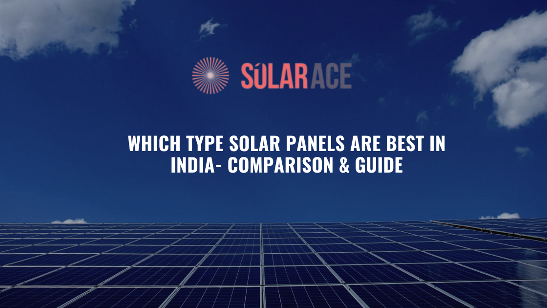 Which Solar Panels Type are best in India- Comparison & Guide