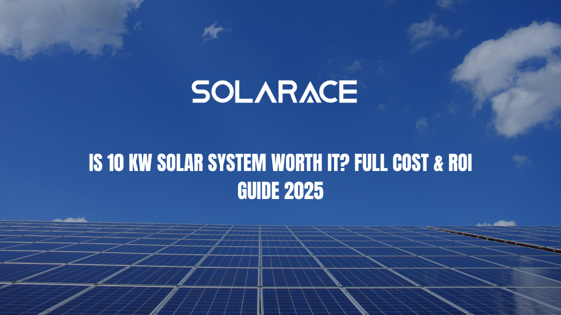 Is 10 kW Solar System Worth It? Full Cost & ROI Guide 2025